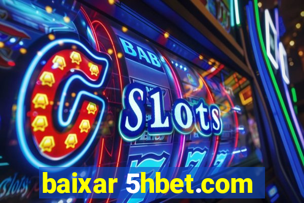 baixar 5hbet.com